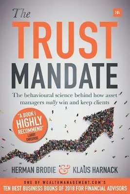 Le mandat de confiance : la science du comportement derrière la façon dont les gestionnaires d'actifs gagnent et gardent vraiment leurs clients - The Trust Mandate: The Behavioural Science Behind How Asset Managers Really Win and Keep Clients