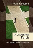 La foi sans église, a - Les voyages de la foi au-delà des églises - Churchless Faith, a - Faith Journeys Beyond the Churches