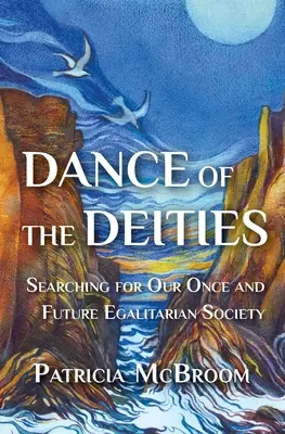 La danse des divinités : À la recherche de notre société égalitaire d'hier et de demain - Dance of the Deities: Searching for Our Once and Future Egalitarian Society