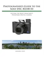 Guide du photographe pour le Sony RX100 III - Photographer's Guide to the Sony RX100 III