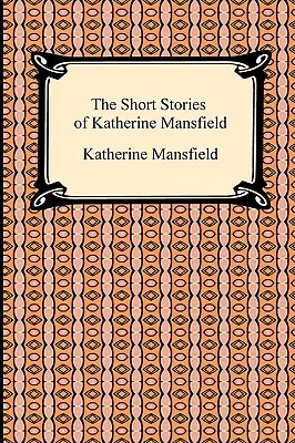 Les nouvelles de Katherine Mansfield - The Short Stories of Katherine Mansfield