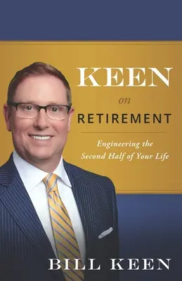 Le goût de la retraite : L'ingénierie de la seconde moitié de votre vie - Keen on Retirement: Engineering the Second Half of Your Life