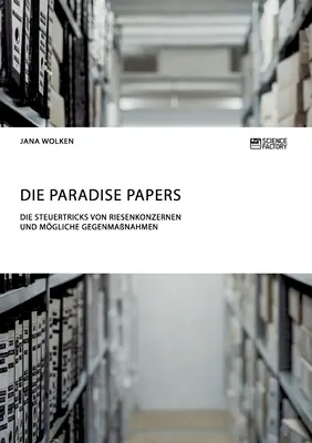 Les Paradise Papers. Les astuces des médecins et des autres professionnels de la santé - Die Paradise Papers. Die Steuertricks von Riesenkonzernen und mgliche Gegenmanahmen