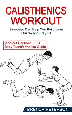 La gymnastique suédoise : Les exercices peuvent vous aider à construire des muscles maigres et à rester en forme (Entraînement - Guide de transformation du corps entier) - Calisthenics Workout: Exercises Can Help You Build Lean Muscle and Stay Fit (Workout Routines - Full Body Transformation Guide)