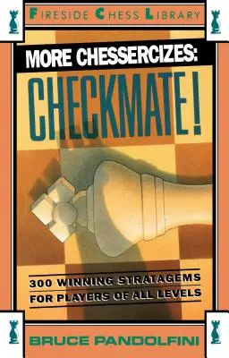 Plus d'exercices d'échecs : Échec et mat : 300 stratégies gagnantes pour les joueurs de tous niveaux - More Chessercizes: Checkmate: 300 Winning Strategies for Players of All Levels