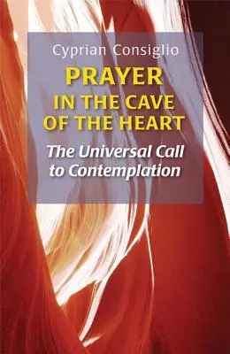 La prière dans la grotte du cœur : L'appel universel à la contemplation - Prayer in the Cave of the Heart: The Universal Call to Contemplation
