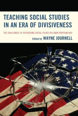 Enseigner les études sociales à l'ère de la division : Les défis d'une discussion non partisane sur les questions sociales - Teaching Social Studies in an Era of Divisiveness: The Challenges of Discussing Social Issues in a Non-Partisan Way