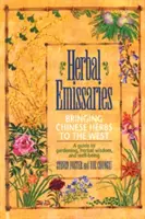 Emissaires à base de plantes : Apporter les herbes chinoises à l'Occident : Un guide pour le jardinage, la sagesse des plantes et le bien-être - Herbal Emissaries: Bringing Chinese Herbs to the West: A Guide to Gardening, Herbal Wisdom, and Well-Being