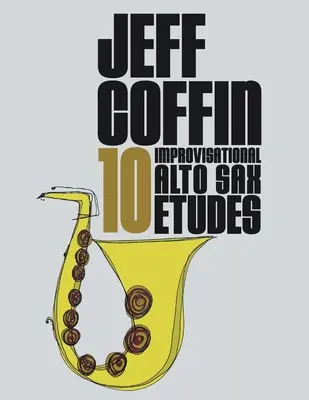 10 études d'improvisation pour saxophone alto - 10 Improvisational Alto Sax Etudes