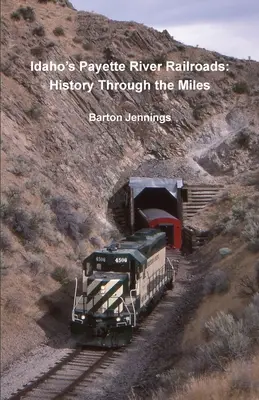 Chemins de fer de la rivière Payette en Idaho : L'histoire au fil des kilomètres - Idaho's Payette River Railroads: History Through the Miles