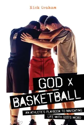 Dieu x Basketball : Le livre de jeu d'un athlète pour naviguer dans la vie avec la Parole de Dieu - God x Basketball: An Athlete's Playbook to Navigating Life with God's Word