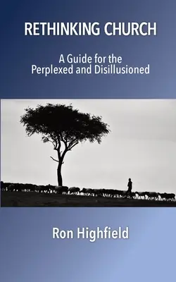 Repenser l'Église : Un guide pour les perplexes et les désillusionnés - Rethinking Church: A Guide for the Perplexed and Disillusioned