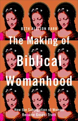 La fabrication de la femme biblique - Making of Biblical Womanhood
