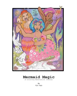 La magie des sirènes : un journal de méditation à colorier - Mermaid Magic: A Coloring Meditation Journal