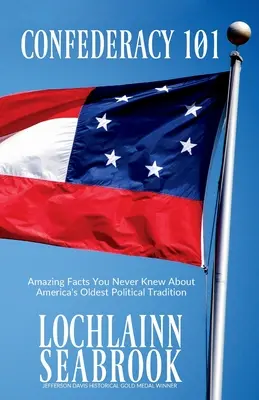 Confederacy 101 : Faits étonnants que vous ne connaissiez pas sur la plus ancienne tradition politique des États-Unis - Confederacy 101: Amazing Facts You Never Knew About America's Oldest Political Tradition