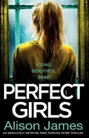 Perfect Girls : Perfect Girls : Un thriller policier absolument captivant avec un rebondissement à couper le souffle. - Perfect Girls: An absolutely gripping crime thriller with a nail-biting twist