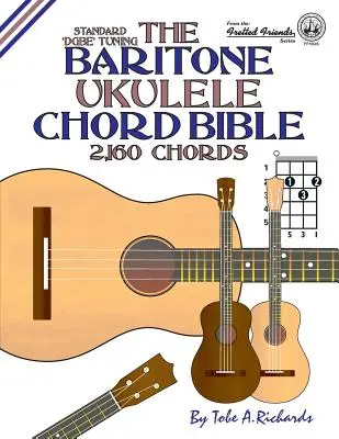 La bible des accords du ukulélé baryton : Accordage standard DGBE 2,160 accords - The Baritone Ukulele Chord Bible: DGBE Standard Tuning 2,160 Chords