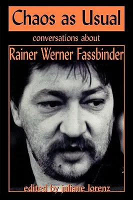 Le chaos comme d'habitude : Conversations autour de Rainer Werner Fassbinder - Chaos as Usual: Conversations About Rainer Werner Fassbinder