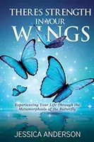 Il y a de la force dans vos ailes : Vivre sa vie à travers la métamorphose du papillon - There's Strength in Your Wings: Experiencing Your Life Through the Metamorphosis of the Butterfly