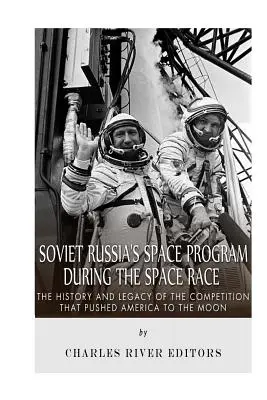 Le programme spatial de la Russie soviétique pendant la course à l'espace : l'histoire et l'héritage de la compétition qui a poussé l'Amérique vers la Lune - Soviet Russia's Space Program During the Space Race: The History and Legacy of the Competition that Pushed America to the Moon