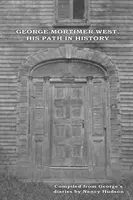 George Mortimer West, son chemin dans l'histoire - George Mortimer West, His Path in History