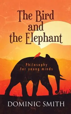 L'oiseau et l'éléphant : La philosophie pour les jeunes esprits - The Bird and the Elephant: Philosophy for young minds