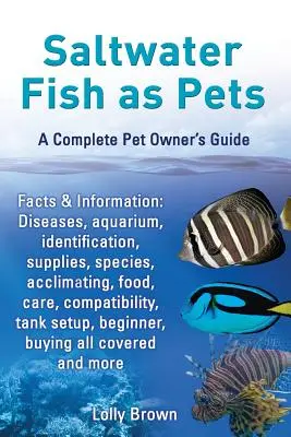 Poissons d'eau salée comme animaux de compagnie. Faits et informations : Maladies, aquarium, identification, fournitures, espèces, acclimatation, nourriture, soins, compatibilité, installation du réservoir. - Saltwater Fish as Pets. Facts & Information: Diseases, Aquarium, Identification, Supplies, Species, Acclimating, Food, Care, Compatibility, Tank Setup