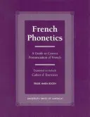 Phonétique française : Guide de la prononciation correcte du français et Cahier d'exercices - French Phonetics: A Guide to Correct Pronunciation of French and Cahier d'Exercises