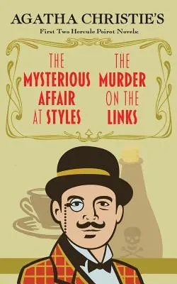 La mystérieuse affaire de Styles et le meurtre sur les quais : Les deux premiers romans d'Agatha Christie sur Hercule Poirot - The Mysterious Affair at Styles and the Murder on the Links: Agatha Christie's First Two Hercule Poirot Novels