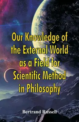 Notre connaissance du monde extérieur comme champ d'application de la méthode scientifique en philosophie - Our Knowledge of the External World as a Field for Scientific Method in Philosophy