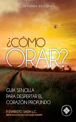 Como orar? : Gua sencilla para despertar el corazn profundo - Como orar?: Gua sencilla para despertar el corazn profundo