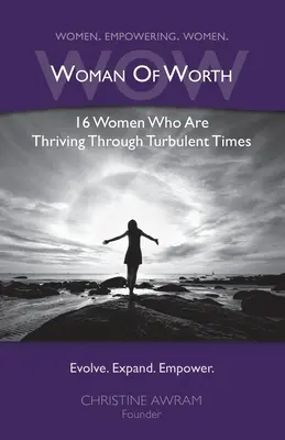 WOW Woman of Worth : 16 femmes qui s'épanouissent en période de turbulences - WOW Woman of Worth: 16 Women Who Are Thriving Through Turbulent Times