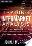 Trading with Intermarket Analysis : Une approche visuelle pour battre les marchés financiers en utilisant des fonds négociés en bourse - Trading with Intermarket Analysis: A Visual Approach to Beating the Financial Markets Using Exchange-Traded Funds