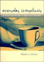 La simplicité au quotidien : Un guide pratique pour la croissance spirituelle - Everyday Simplicity: A Practical Guide to Spiritual Growth