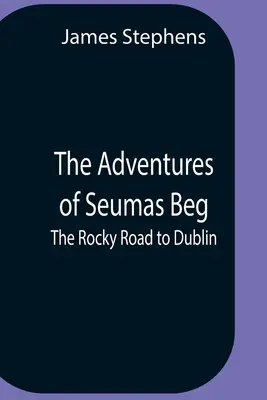 Les aventures de Seumas Beg ; La route rocailleuse vers Dublin - The Adventures Of Seumas Beg; The Rocky Road To Dublin