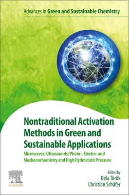 Méthodes d'activation non traditionnelles dans les applications vertes et durables : Micro-ondes, ultrasons, photo-, électro- et mécanochimie et haute hydrochimie. - Nontraditional Activation Methods in Green and Sustainable Applications: Microwaves; Ultrasounds; Photo-, Electro- And Mechanochemistry and High Hydro