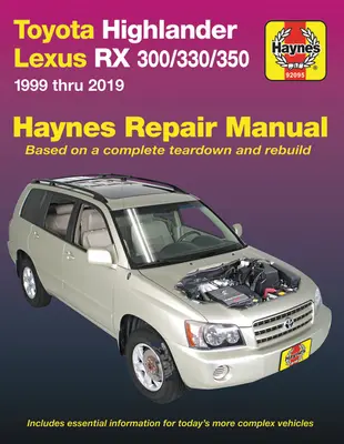 Toyota Highlander Lexus RX 300/330/350 1999 à 2019 Manuel de réparation Haynes : 1999 à 2019 - Toyota Highlander Lexus RX 300/330/350 1999 Thru 2019 Haynes Repair Manual: 1999 Thru 2019