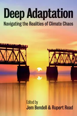 Adaptation profonde : Naviguer dans les réalités du chaos climatique - Deep Adaptation: Navigating the Realities of Climate Chaos