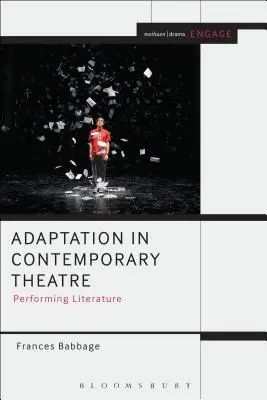 L'adaptation dans le théâtre contemporain : La représentation de la littérature - Adaptation in Contemporary Theatre: Performing Literature