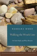 Walking the Wrack Line : Sur les changements de marée et ce qui reste - Walking the Wrack Line: On Tidal Shifts and What Remains