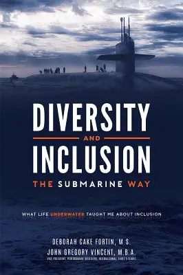 Diversité et inclusion à la manière d'un sous-marin : Ce que la vie sous-marine m'a appris sur l'inclusion - Diversity and Inclusion the Submarine Way: What Life Underwater Taught Me about Inclusion