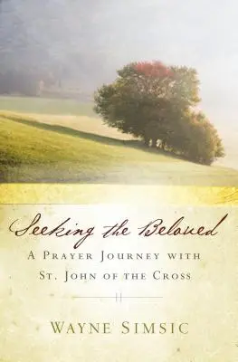 À la recherche du bien-aimé : Un voyage de prière avec saint Jean de la Croix - Seeking the Beloved: A Prayer Journey with St. John of Cross