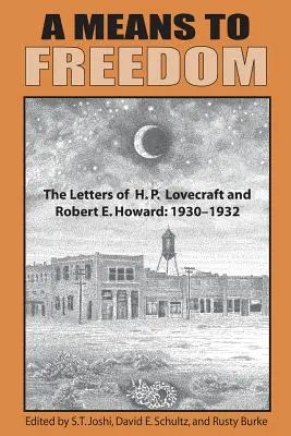 Un moyen d'accéder à la liberté : Les lettres de H. P. Lovecraft et Robert E. Howard (Volume 1) - A Means to Freedom: The Letters of H. P. Lovecraft and Robert E. Howard (Volume 1)