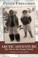 L'aventure arctique : Ma vie dans le Nord glacé - Arctic Adventure: My Life in the Frozen North