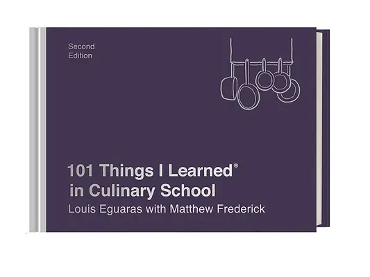 101 choses que j'ai apprises à l'école culinaire (deuxième édition) - 101 Things I Learned(r) in Culinary School (Second Edition)