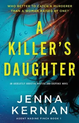 La fille d'un tueur : Un roman de mystère et de suspense absolument captivant - A Killer's Daughter: An absolutely addictive mystery and suspense novel