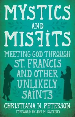 Mystiques et marginaux : Rencontrer Dieu à travers saint François et d'autres saints improbables - Mystics and Misfits: Meeting God Through St. Francis and Other Unlikely Saints