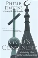 Le continent de Dieu : Le christianisme, l'islam et la crise religieuse en Europe - God's Continent: Christianity, Islam, and Europe's Religious Crisis