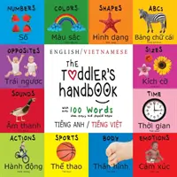 The Toddler's Handbook : Bilingue (anglais / vietnamien) (Tiếng Anh / Tiếng Việt) Nombres, couleurs, formes, tailles, animaux ABC - The Toddler's Handbook: Bilingual (English / Vietnamese) (Tiếng Anh / Tiếng Việt) Numbers, Colors, Shapes, Sizes, ABC Animal