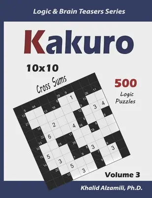 Kakuro : 500 puzzles logiques (10x10) : Gardez votre cerveau jeune - Kakuro: 500 Logic Puzzles (10x10): Keep Your Brain Young